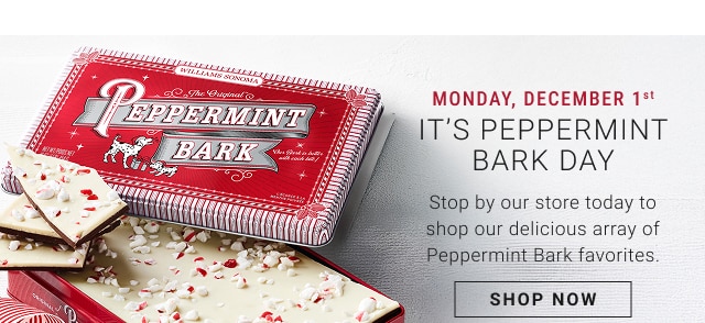 Monday, December 1st - it's peppermint bark day - stop by our store today to shop our delicious array of peppermint bark favorites.