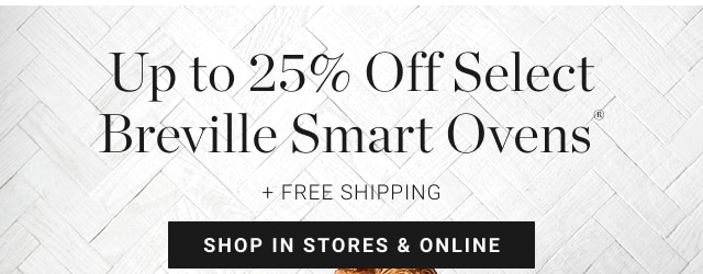 Up to 25% Off Select Breville Smart Ovens® shop in stores & online