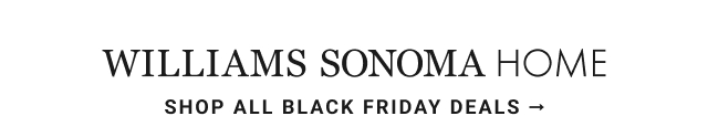 Williams Sonoma Home shop all black friday deals