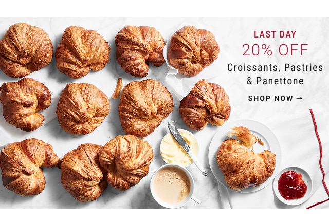 LAST DAY 20% OFF croissants, pastries, and panetonne - shop now