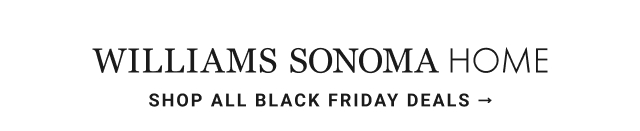 Williams sonoma home - shop all black friday deals