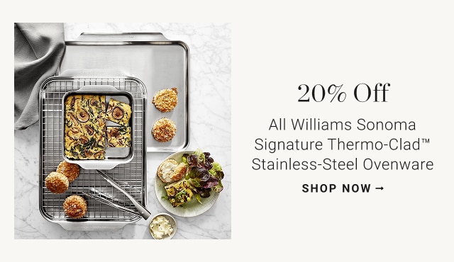 20% off - all williams sonoma signature thermo-cladโข stainless-steel ovenware - shop now