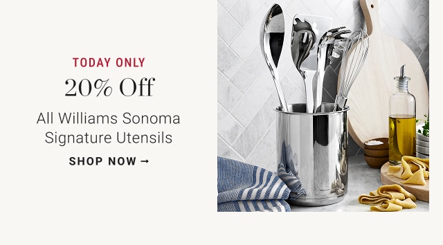 today only - 20% off - all williams sonoma signature utensils - shop now