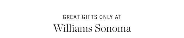 great gifts only at williams sonoma